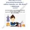 BIZNES PLAN - pracownia krawiecka - odzież damska, art dla dzieci i dekoracje (ISBN 978-83-951315-7-8) BIZNESPLAN pracownia krawiecka – odzież damska, art. dla dzieci i dekoracje