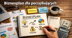 Jak przygotować biznesplan do dotacji unijnej