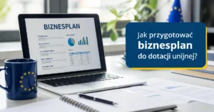 Jak przygotować biznesplan do dotacji unijnej