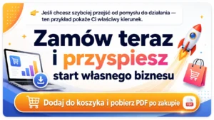 Zamów teraz i przyspiesz start własnego biznesu 🚀🛍️ Jeśli chcesz szybciej przejść od pomysłu do działania — ten przykład pokaże Ci właściwy kierunek. 🛒 Dodaj do koszyka i pobierz PDF po zakupie 