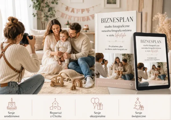 Biznesplan studio fotograficzne - naturalna fotografia rodzinna w stylu lifestyle – gotowy wzór PDF do dotacji