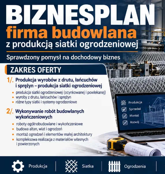 Biznesplan produkcja siatki ogrodzeniowej i firma budowlana (ogrodzenia, montaż i roboty wykończeniowe) - wzór PDF do dotacji (małe-2) BIZNESPLAN produkcja siatki ogrodzeniowej i firma budowlana (ogrodzenia, montaż i roboty wykończeniowe) - wzór PDF do dotacji