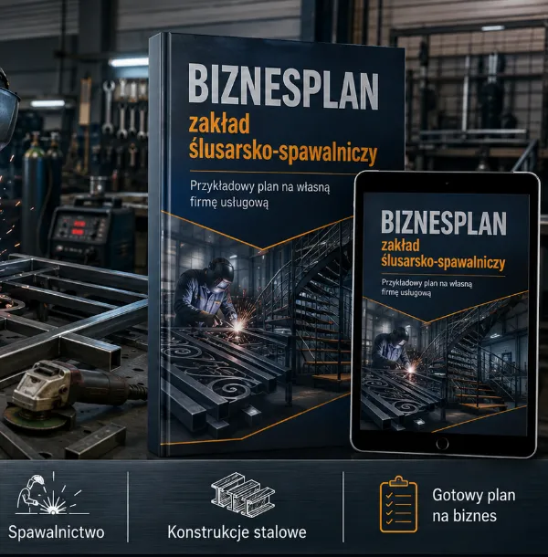 BIZNESPLAN zakład ślusarsko-spawalniczy (bramy, balustrady i konstrukcje metalowe) - wzór PDF do dotacji